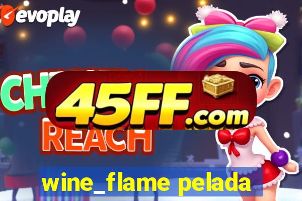 wine_flame pelada